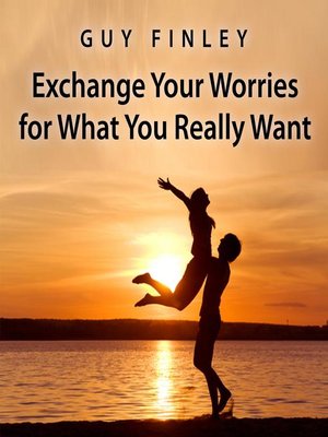 cover image of Exchange Your Worries for What You Really Want